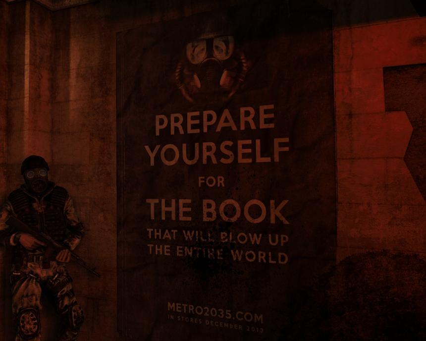 Если верить афишам, в избытке расклеенным по подземному метрополитену, то книга «Метро 2035» появится в декабре этого года. Такая реклама немного не вяжется с атмосферой игры…